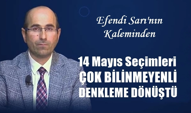 14 Mayıs Seçimleri Çok Bilinmeyenli Denkleme Dönüştü