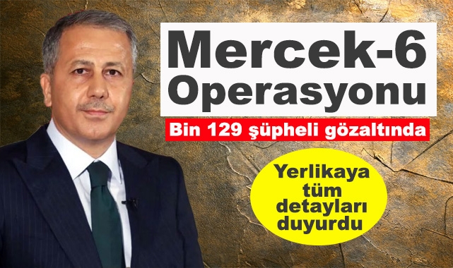 68 İlde Mercek-6 Operasyonu