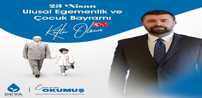 Deva Partisi Erzurum İl Başkanı Emre Okumuş’tan 23 Nisan Kutlama Mesajı