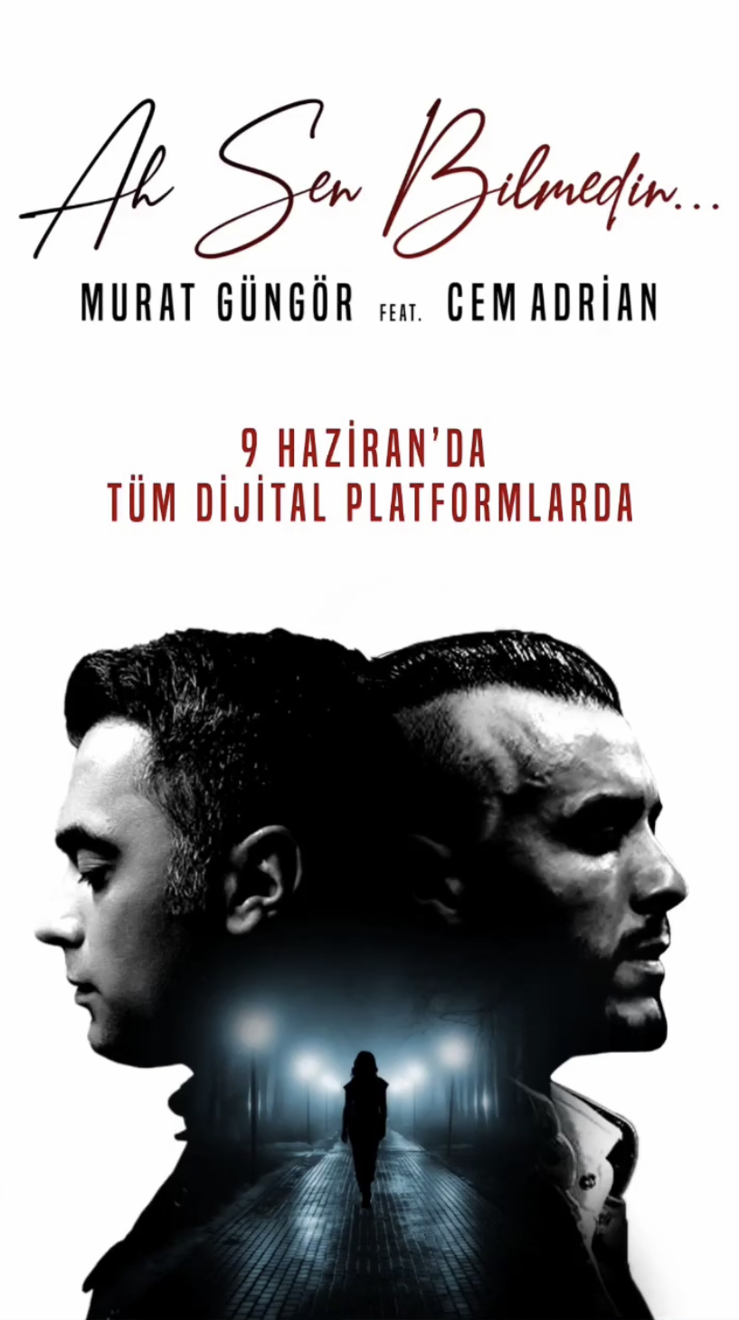 MURAT GÜNGÖR VE CEM ADRİAN, YENİ TEKLİ “AH SEN BİLMEDİN” İLE BİR ARAYA GELDİ!