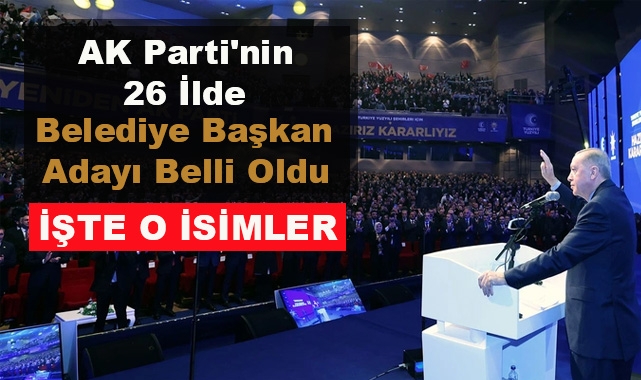 AK Parti'nin 26 İlde Belediye Başkan Adayı Belli Oldu