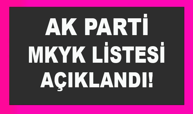 AK Parti Yeni MKYK Listesi Açıklandı!