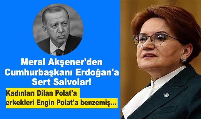 Akşener'den Cumhurbaşkanı Erdoğan'a Sert Sözler!