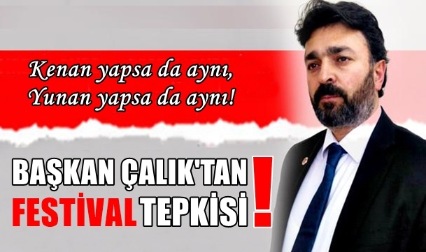 Başkan Çalık'tan Festival Tepkisi!