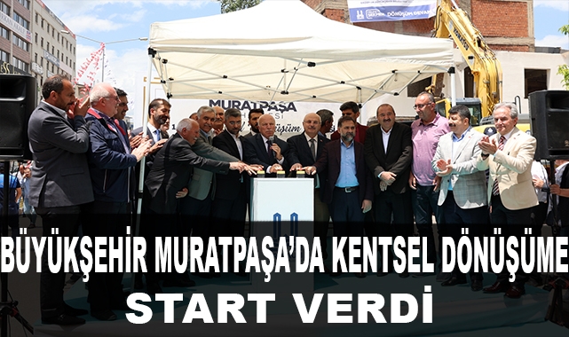 Büyükşehir Muratpaşa'da da Kentsel dönüşüne Start Verdi