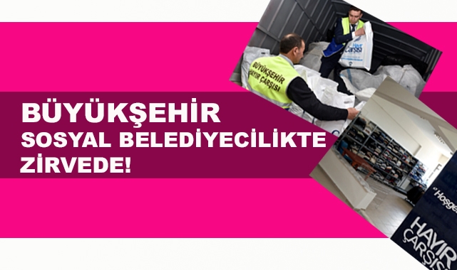 BÜYÜKŞEHİR SOSYAL BELEDİYECİLİKTE DE ZİRVEDE