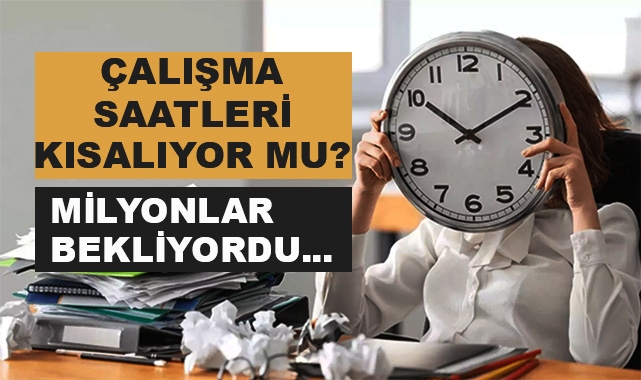 Çalışma Saatleri Kısalıyor mu?
