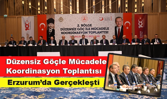 Düzensiz Göçle Mücadele Koordinasyon Toplantısı Erzurum'da Yapıldı