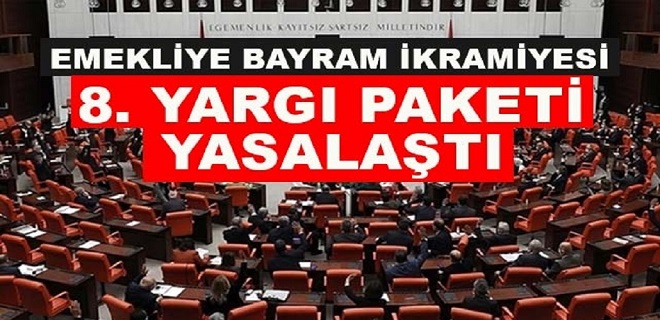 Emekliye Bayram İkramiyesi ve 8. Yargı Paketi Yasalaştı