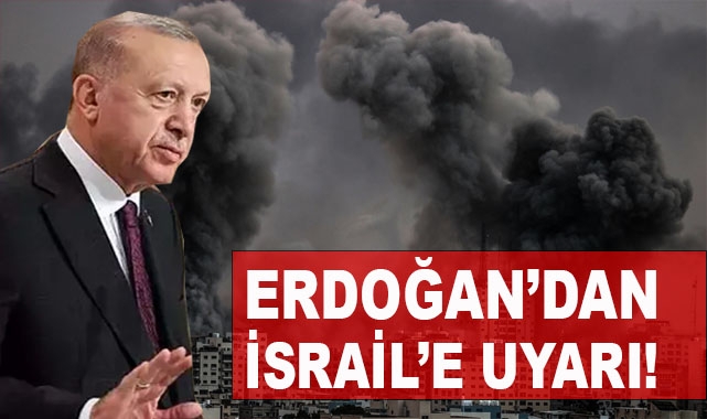 Erdoğan'dan İsrail'e Uyarı