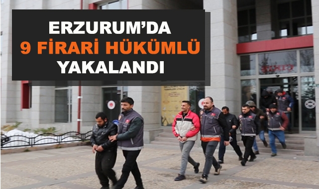 Erzurum'da 9 Firari Hükümlü Yakalandı