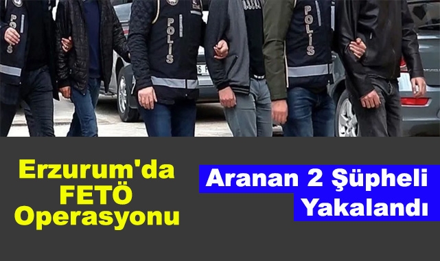 Erzurum'da FETÖ Operasyonu