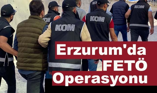 Erzurum'da FETÖ Operasyonu