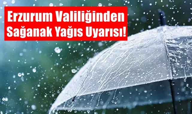 Erzurum Valiliğinden Sağnak Yağış Uyarısı