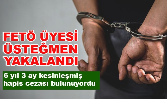 FETÖ Üyesi Eski Üsteğmen Yakalandı