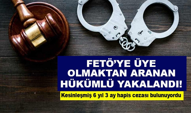 FETÖ'ye Üye Olmaktan Aranan Hükümlü Yakalandı