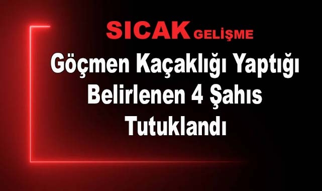 Göçmen Kaçaklığı Yaptığı Belirlenen Şahıslar Tutuklandı