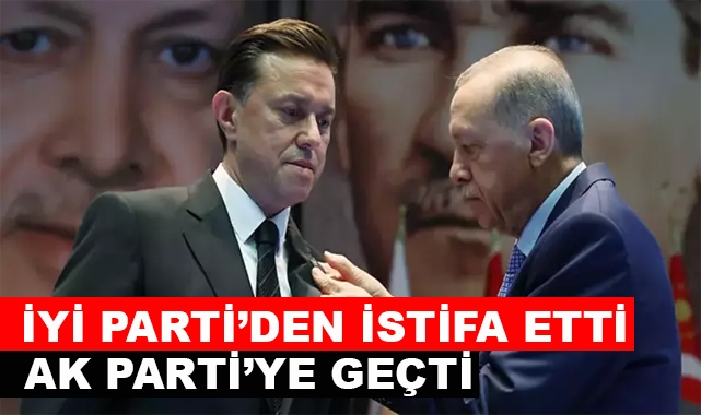 İYİ Parti'den İstifa Etti AK Parti'ye Katıldı