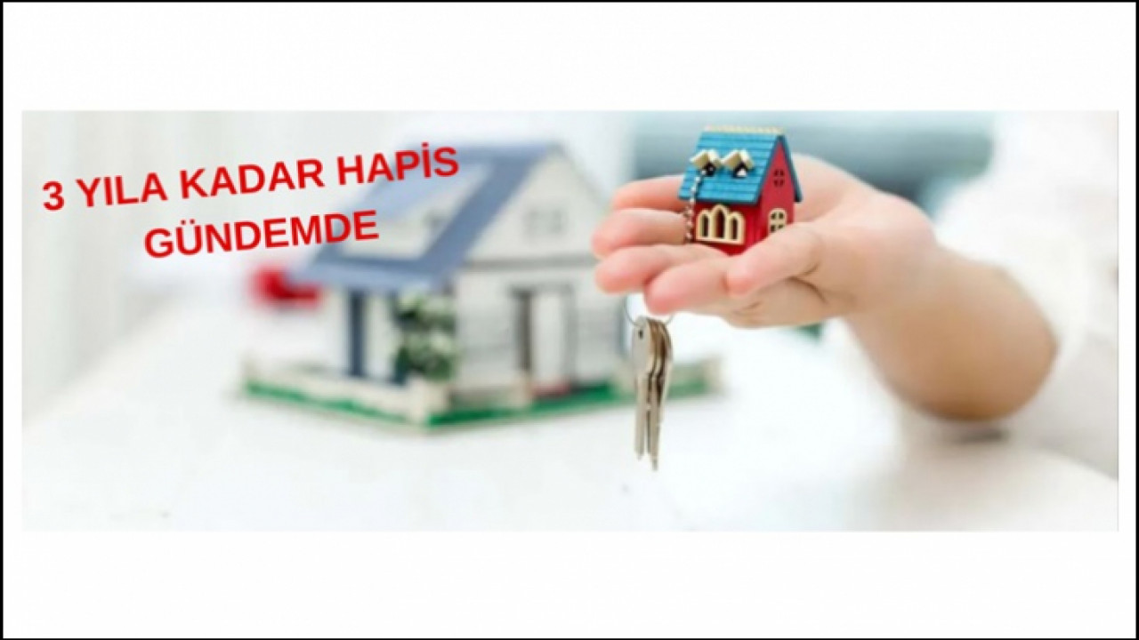 Kira artışları mercek altında 3 yıl hapis gündemde