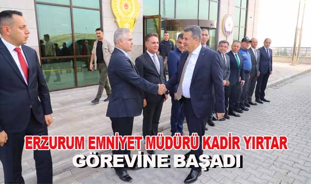 Kadir YIRTAR Erzurum'da Yeni Görevine Başladı