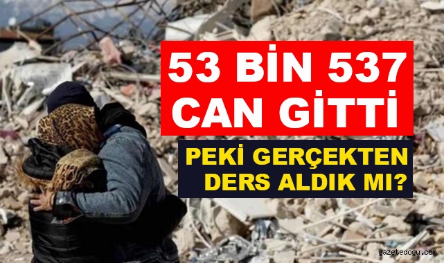 Kahramanmaraş Depremlerinde 53 Bin 537 Can Yitip Gitti