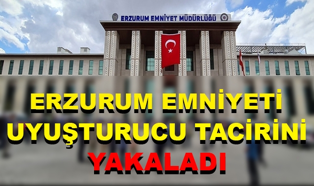 Uyuşturucu Taciri Erzurum Emniyetinden Kaçamadı