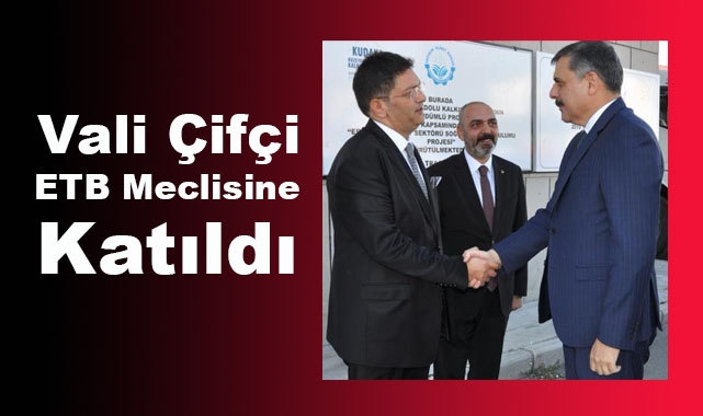 Vali Çiftçi ETB Meclis Toplantısına katıldı